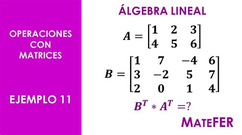 Álgebra Lineal Operaciones Con Matrices Ejemplo 11 Youtube