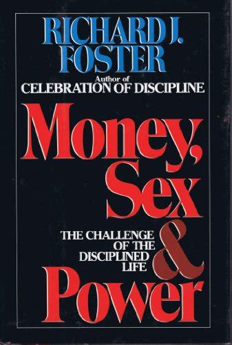Money Sex And Power The Challenge Of The Disciplined Life By Richard