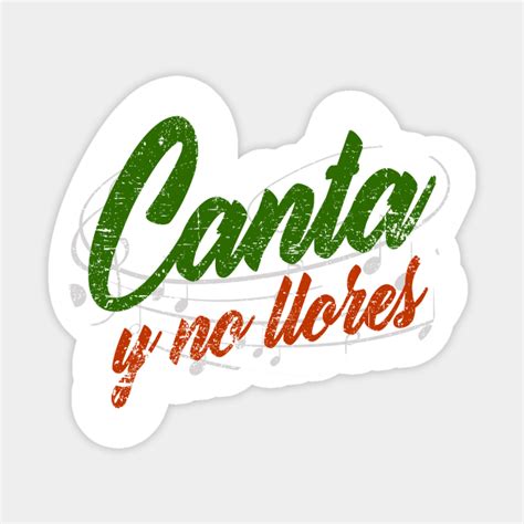 Ay Ay Ay Ay Canta Y No Llores Canta Y No Llores Sticker Teepublic