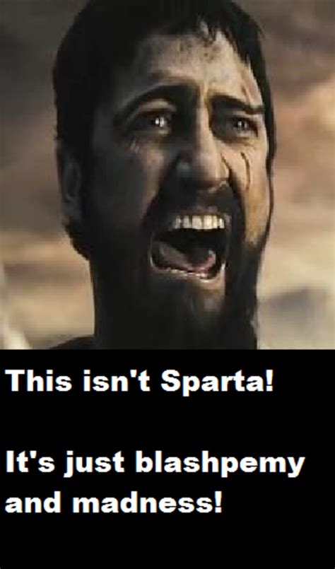 This Isnt Sparta This Is Sparta Know Your Meme