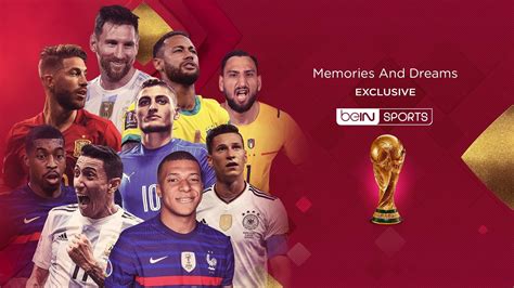 Memories And Dreams Bein Sports Exclusive World Cup Original Staring