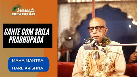 Cante Com Srila Prabhupada Maha Mantra Hare Krishna Youtube