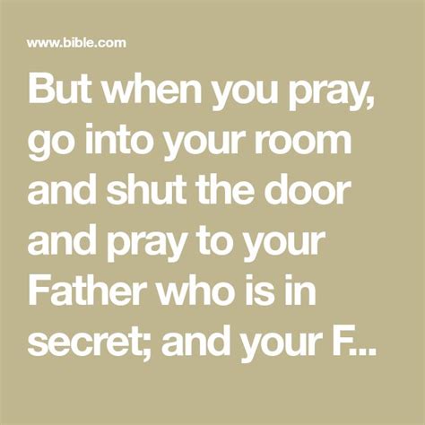 But When You Pray Go Into Your Room And Shut The Door And Pray To Your