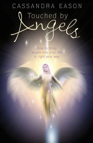 Touched By Angels How To Bring Angels Into Your Life To Light Your Way