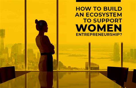 5 Ways To Build An Ecosystem To Support Women Entrepreneurship