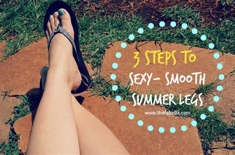 Steps To Sexy Smooth Summer Legs Thefabzilla