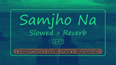 Samjho Na Slowed Reverb Himesh Reshammiya Bollywood Lofi Song
