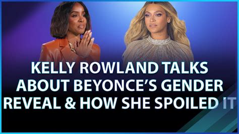 Kelly Rowland Talks About Beyonce S Gender Reveal How She Spoiled It Youtube