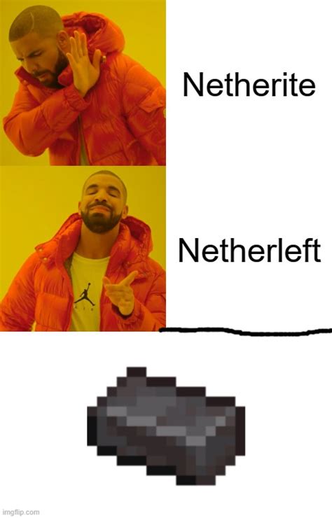 Netherite Would Have It Too Imgflip