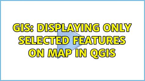 Gis Displaying Only Selected Features On Map In Qgis Solutions