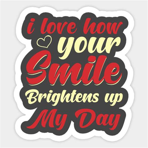 I Love How Your Smile Brightens Up My Day Husband Wife Sticker
