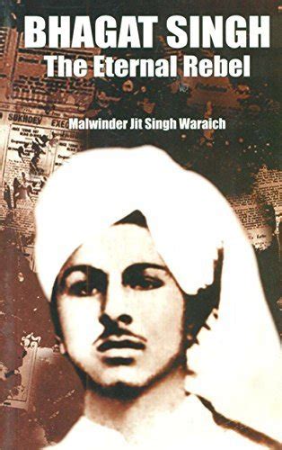 Bhagat Singh The Eternal Rebel By Malwinderjit Singh Waraich Goodreads