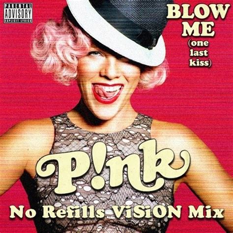 stream p nk blow me [one last kiss] no refills vision mix by vsnmx listen online for free