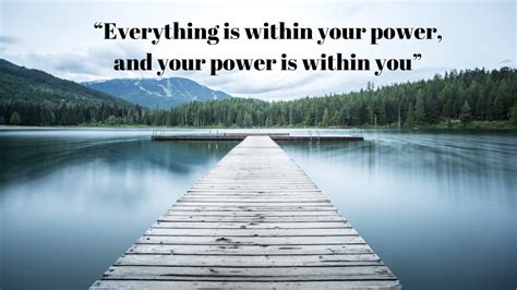 Everything Is Within Your Power And Your Power Is Within You