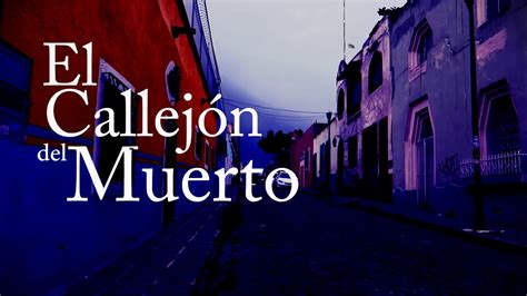 Leyenda El Callejón Del Muerto Saboreando Puebla Youtube