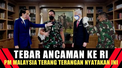 Berani Tebar Ancaman Pm Malaysia Berakhir Begini Oleh Tni Viral