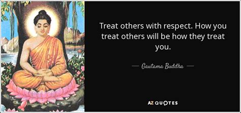 Gautama Buddha Quote Treat Others With Respect How You Treat Others