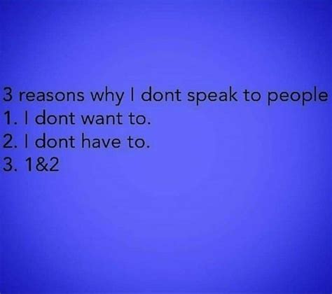 Reasons I Don T Speak To People Funny Quotes Don T Speak Quotes