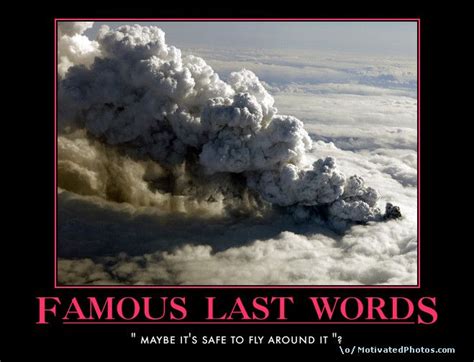 Famous Last Words Demotivational Poster Demotivational Posters Daily