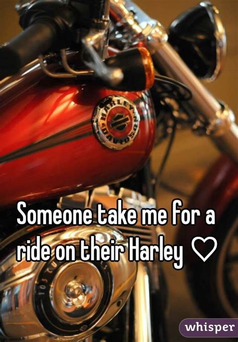 someone take me for a ride on their harley