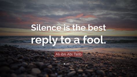 Ali Ibn Abi Talib Quote Silence Is The Best Reply To A Fool