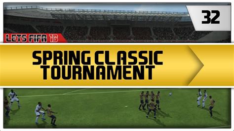 Lets Fifa 13 Spring Classic Tournament Episode 32 S2 Youtube