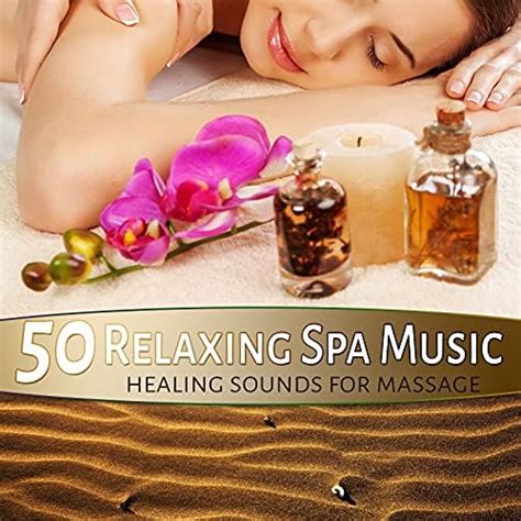 50 Relaxing Spa Music Healing Sounds For Massage Sensual Songs For Wellness