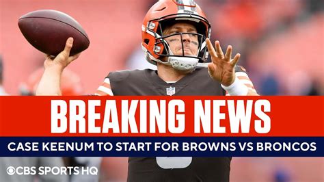 Breaking Browns Qb Case Keenum To Start Vs Broncos Baker Mayfield Out Cbs Sports Hq Youtube