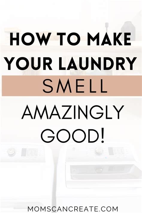 9 laundry tips how to make your clothes smell good moms can create smell good laundry