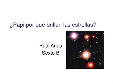 Ppt ¿papi Por Qué Brillan Las Estrellas Powerpoint Presentation Free Download Id 4562371