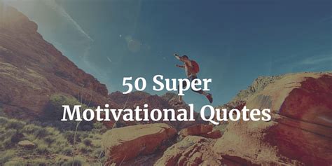 50 Super Motivational Quotes