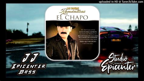 El Chapo De Sinaloa A Ti Sí Puedo Decirte Jj Epicenter Bass Youtube
