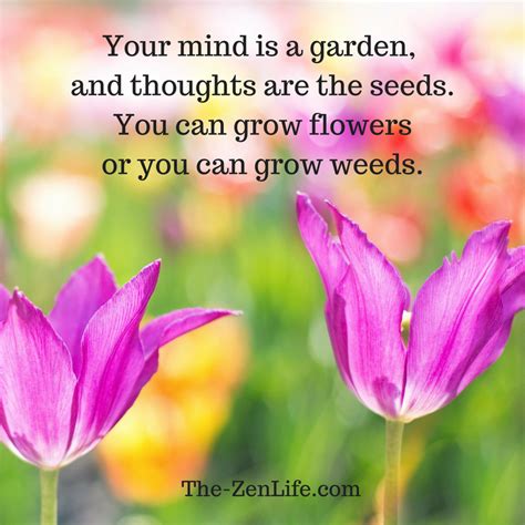 Your Mind Is A Garden And Thoughts Are The Seeds You Can Grow Flowers