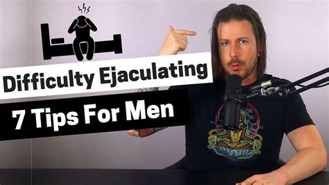 Difficulty Ejaculating 7 Tips For Men To Ejaculate Faster Youtube