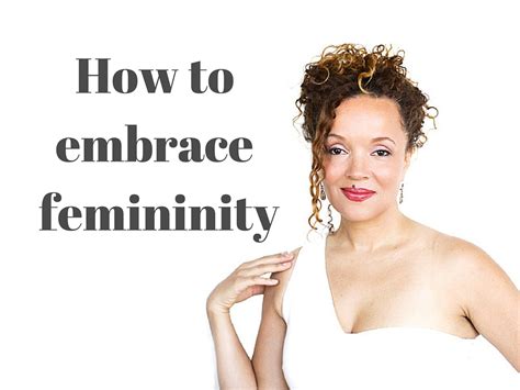 Ready To Embrace Your Femininity