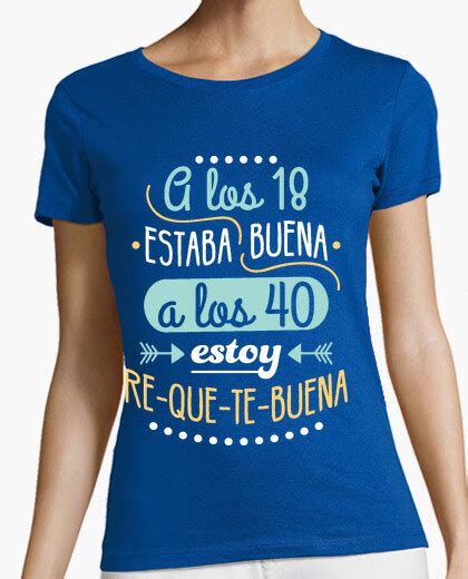 Camiseta Re Que Te Buena A Los 40 Latostadora