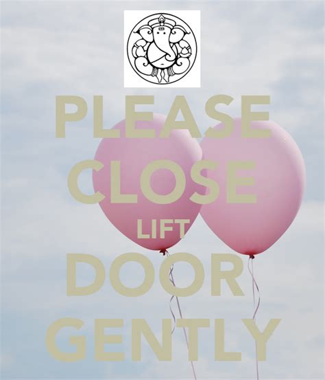 Please Close Lift Door Gently Poster Nikitarao Keep Calm O Matic