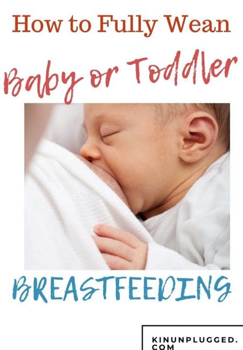 How To Fully Wean Your Baby Or Toddler Off Breastfeeding Kin Unplugged