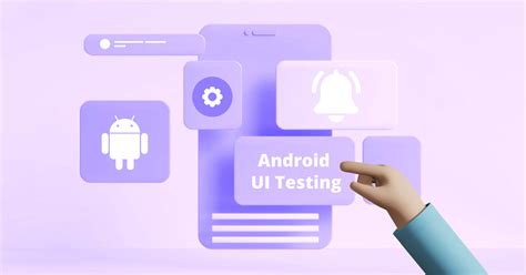 Android Ui Testing What It Is How And Best Practices