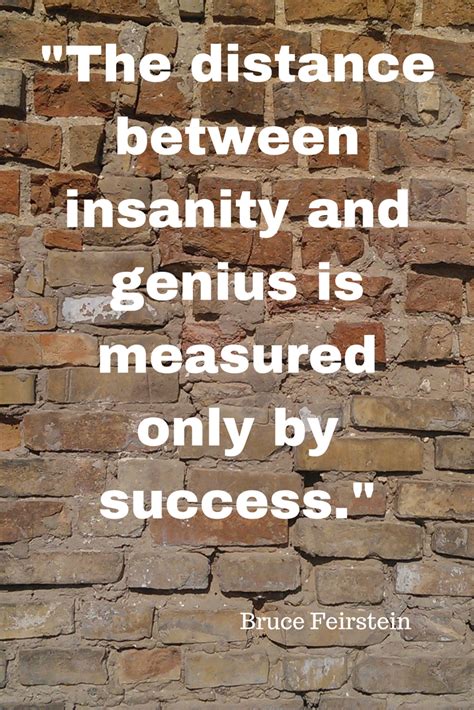 The bonnie and clyde, the thelma and louise, the baking soda and vinegar. "The distance between insanity and genius is measured only by success." Bruce Feirstein ...