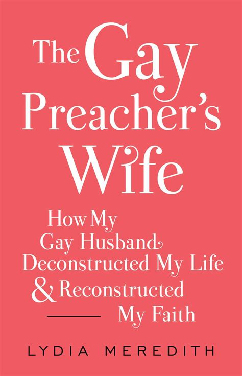 The Gay Preacher S Wife How My Gay Husband Deconstructed My Life And Reconstructed My Faith By