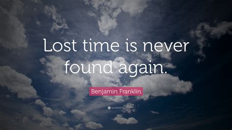 Benjamin Franklin Quote Lost Time Is Never Found Again