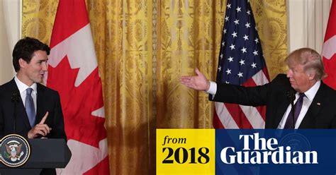 Trump Trudeau Love In Threatened As Canada Attacks Us Over Trade Canada The Guardian