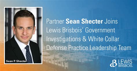 Sean Shecter Joins Lewis Brisbois Government Investigations White Collar Defense Practice