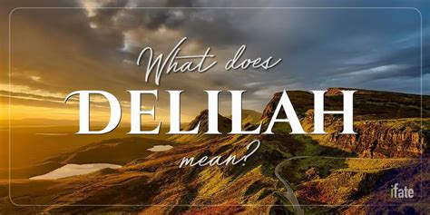 What The Name Delilah Means And Why Numerologists Like It