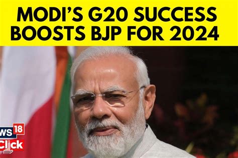 Pm Modis G20 Win Boosts Bjps Agenda In 2024 Lok Sabha Elections News18