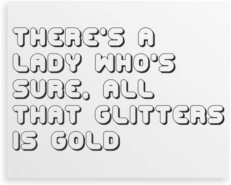 Theres A Lady Whos Sure All That Glitters Is Gold Canvas Print 30x24