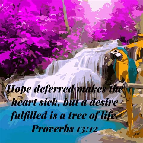 Proverbs 1312 Hope Deferred Makes The Heart Sick But A Desire
