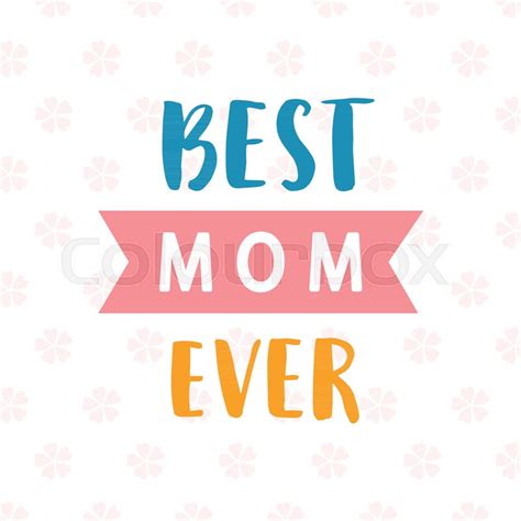 Best Mom Ever Card Typography Poster Stock Vector Colourbox
