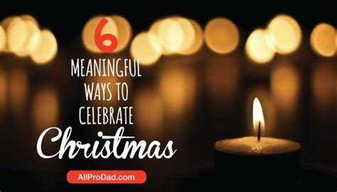 6 meaningful ways to celebrate christmas all pro dad